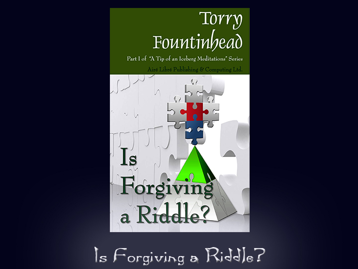 Is Forgiving a Riddle? - Part of A Tip of an Iceberg Mediatations Series